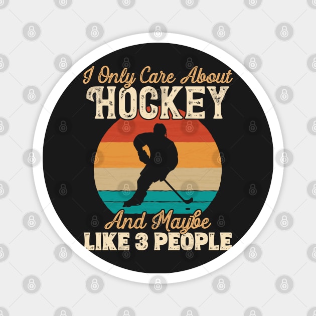 I Only Care About Hockey and Maybe Like 3 People print Magnet by theodoros20
